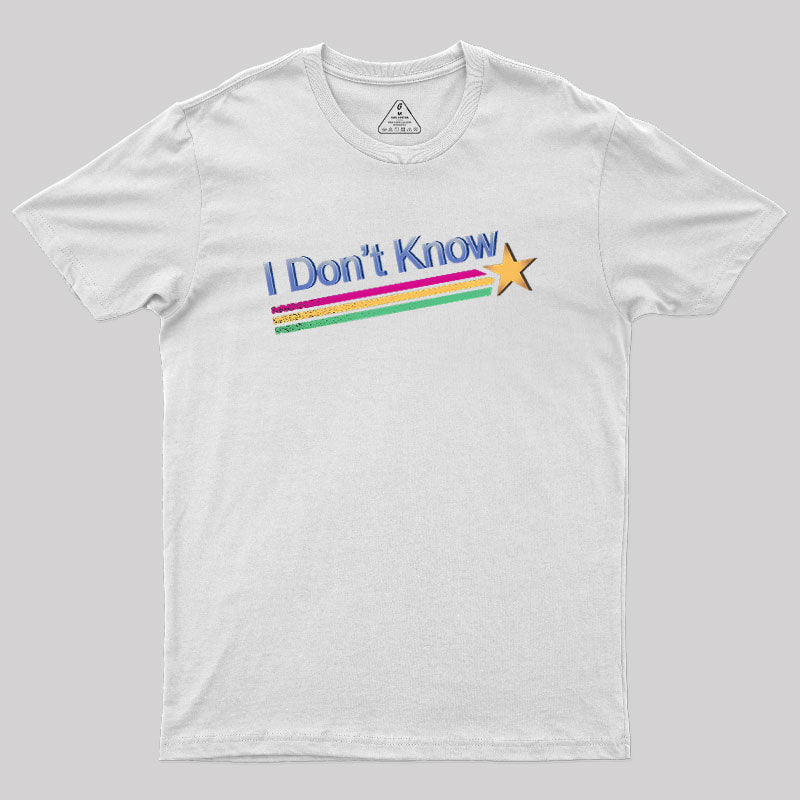 I Don't Know  T-Shirt