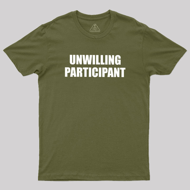 Unwilling Participant  T-Shirt