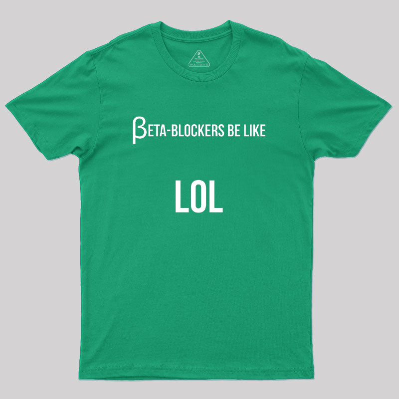 Beta Blockers be Like LOL Bad Medical Joke  T-Shirt