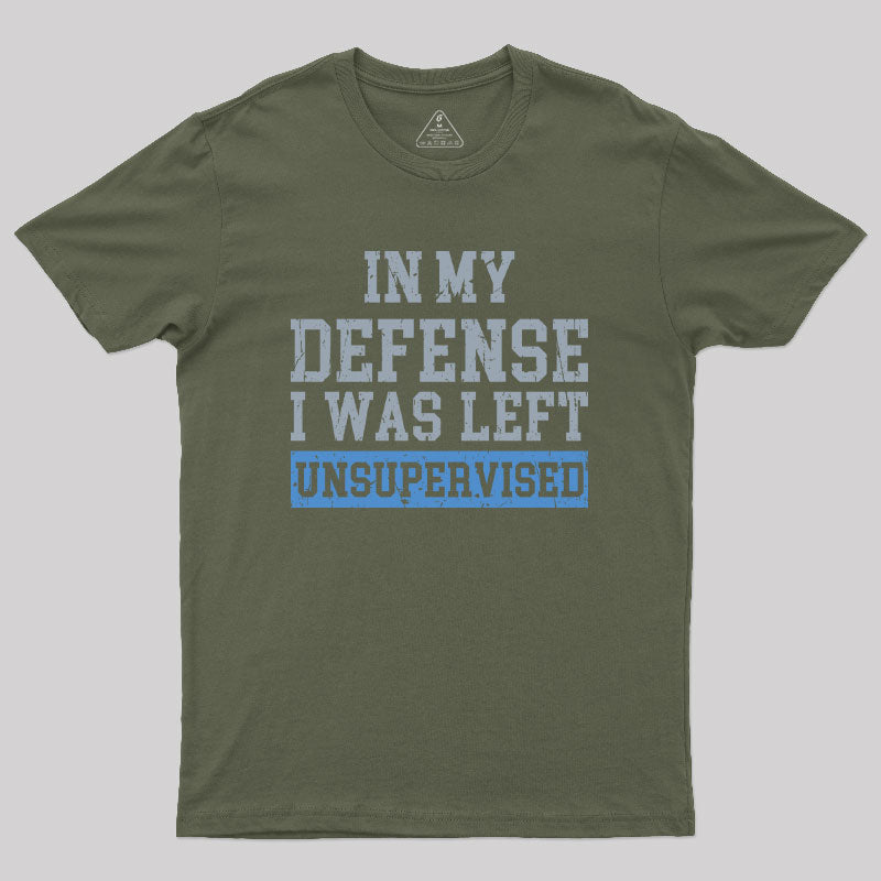 In my Defense I was Left Unsupervised  T-Shirt