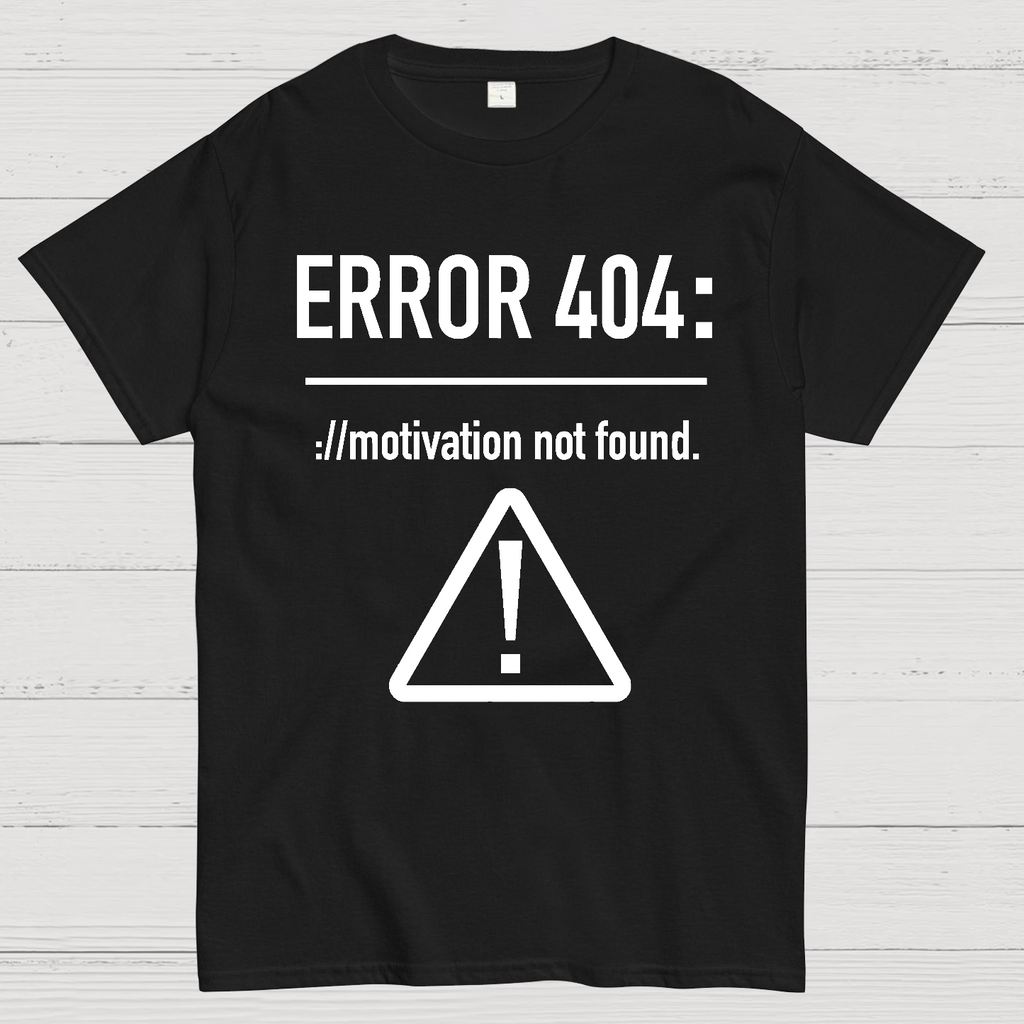 Error 404 Motivation Not Found  T-Shirt
