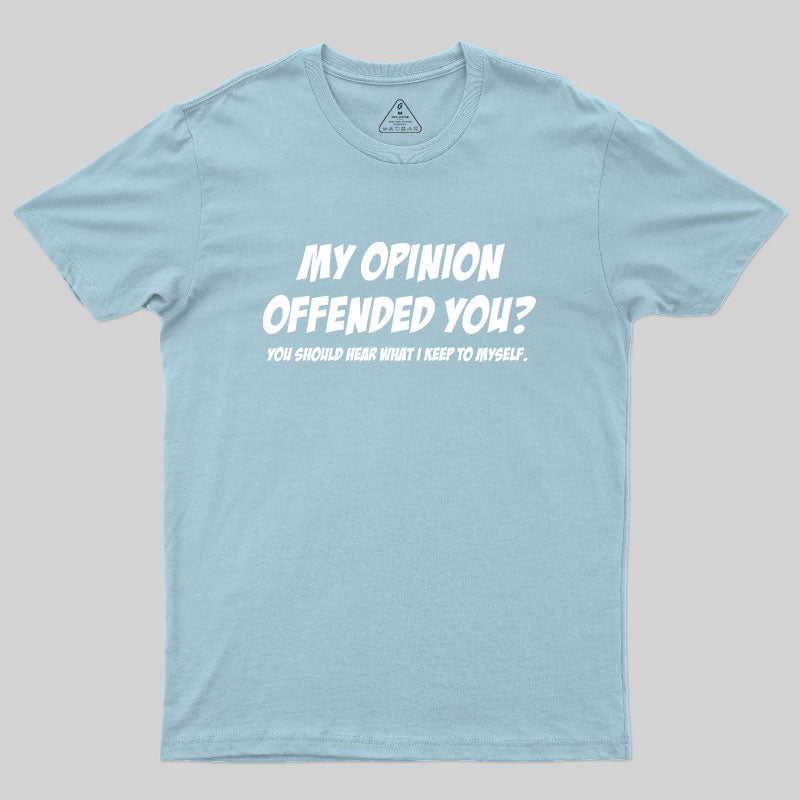 My Opinion Offended You  T-Shirt