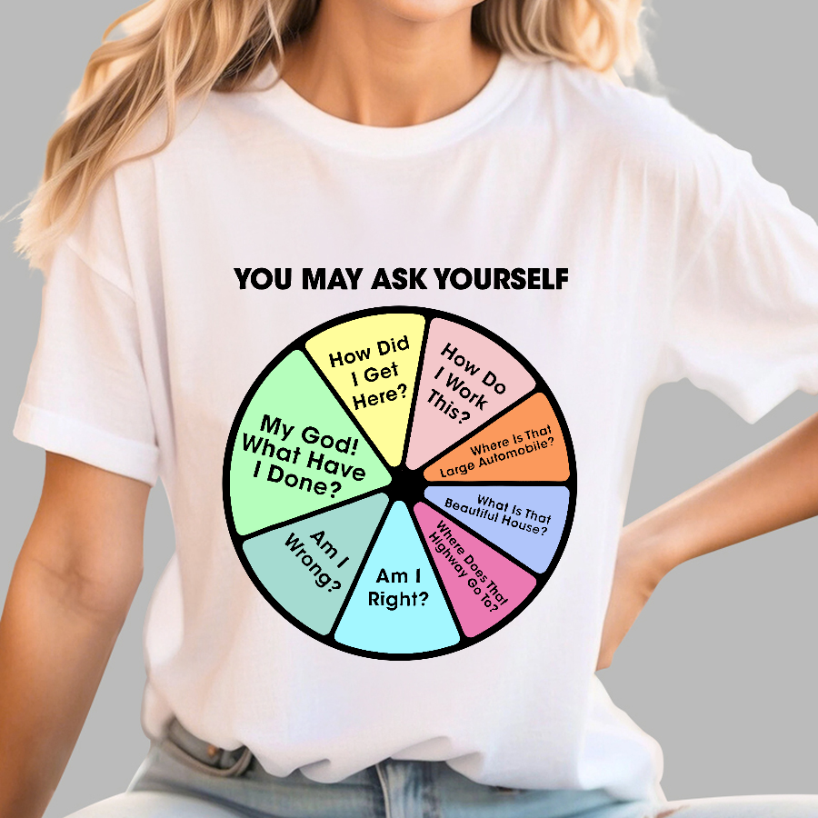 You May Ask Yourself  T-Shirt