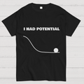 I Had Potential  Science T-Shirt