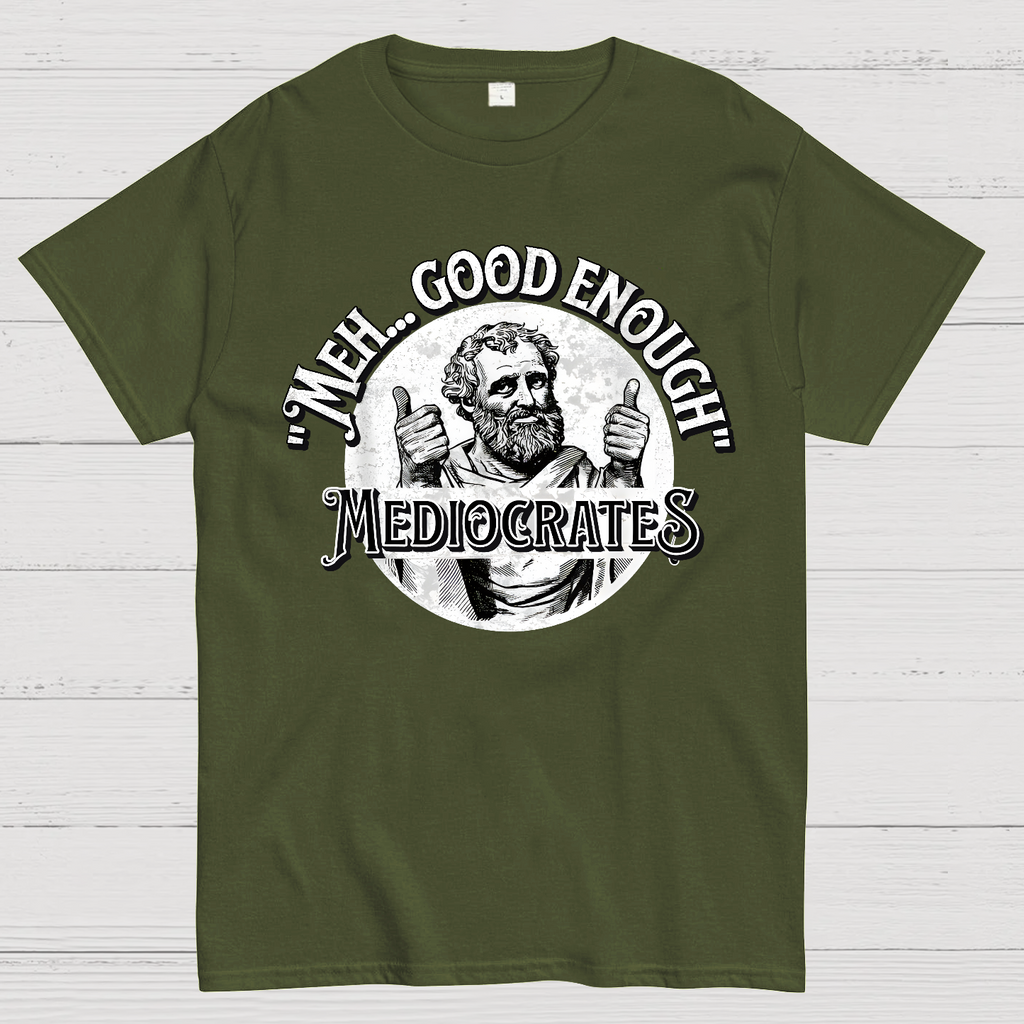 Mediocrates eh Good Enough  T-Shirt
