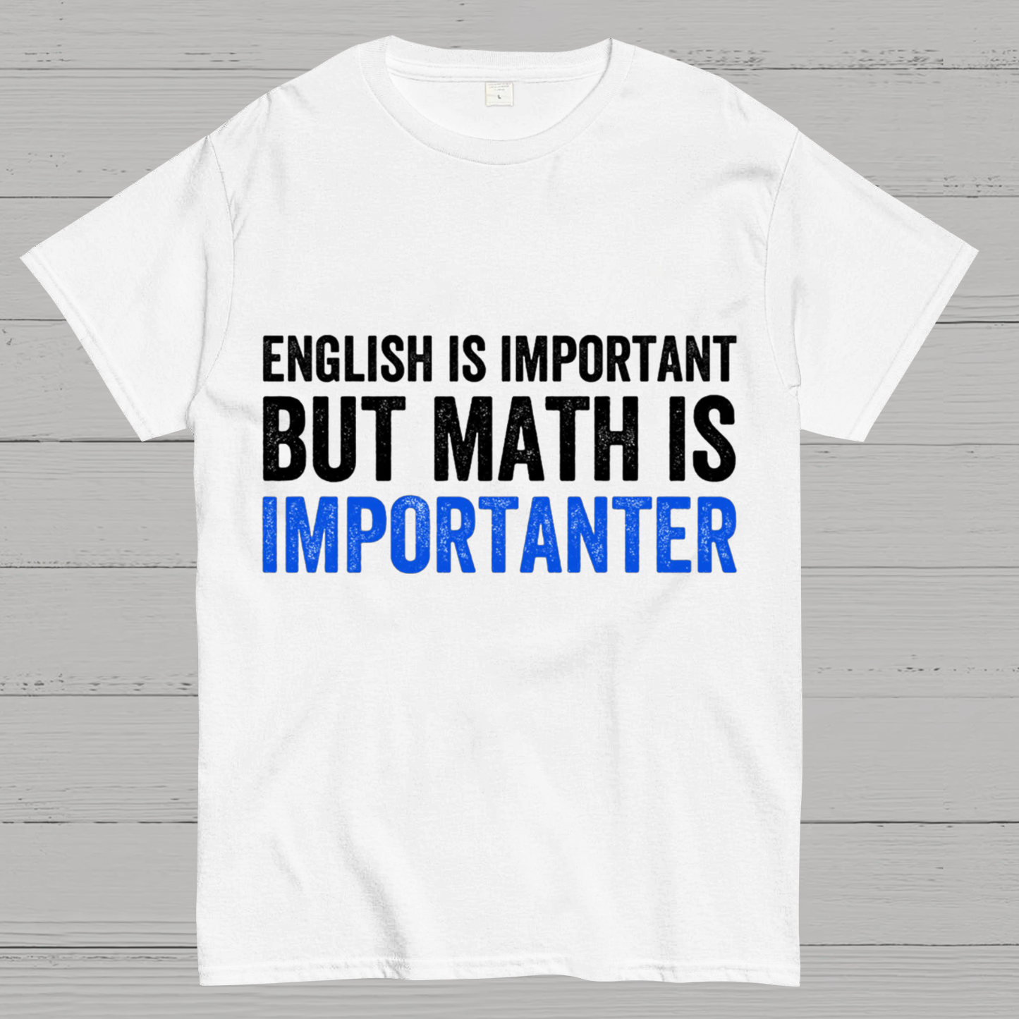 English is important but Math is importanter  T-Shirt