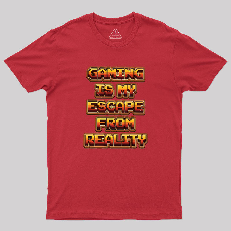 Gaming Is My Escape From Reality  T-Shirt