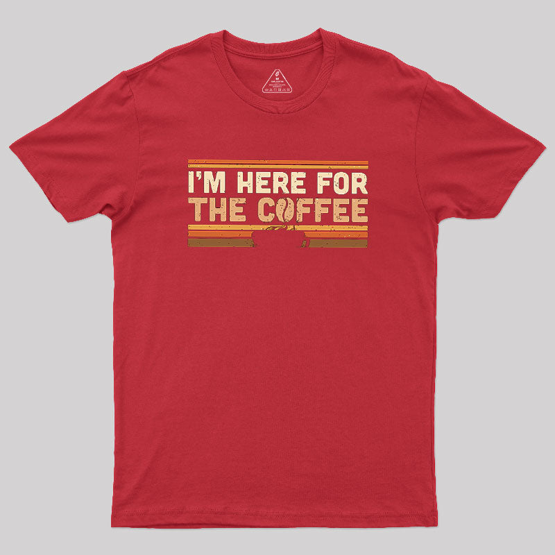 I’m Here For The Coffee  T-Shirt