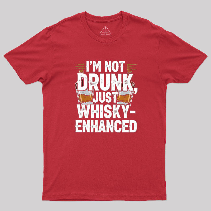 I'm Not Drunk Just Whisky-Enhanced  T-Shirt