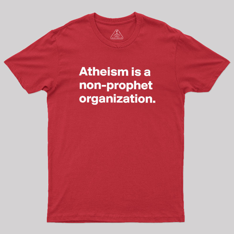 Atheism Is A Non-prophet Organization  T-Shirt