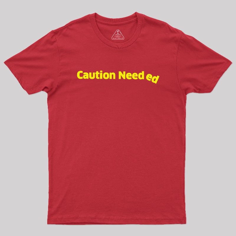 Caution Needed  T-Shirt
