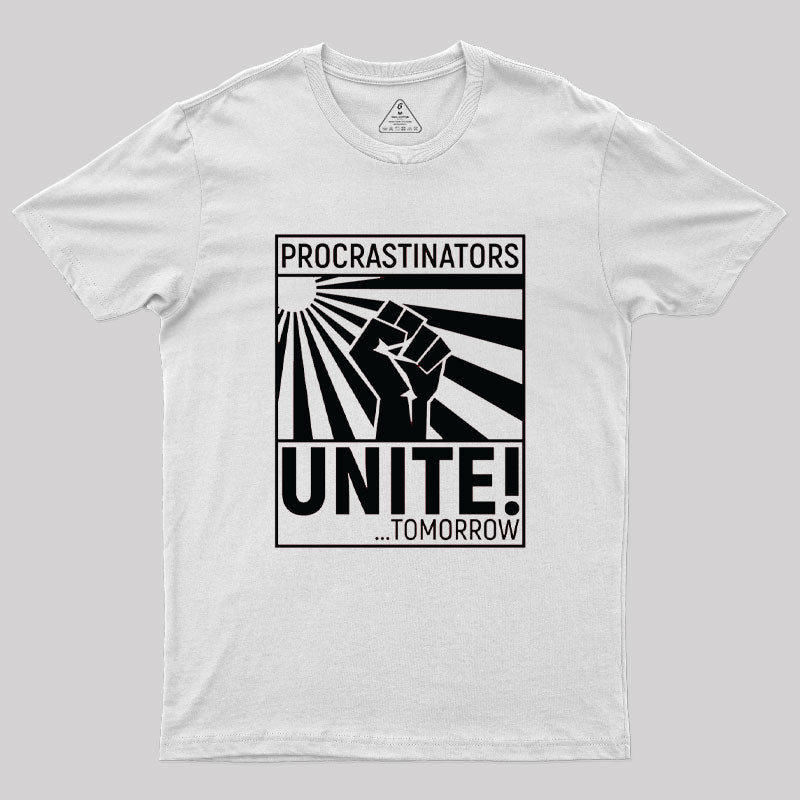 Procrastinators Unite!  T-Shirt