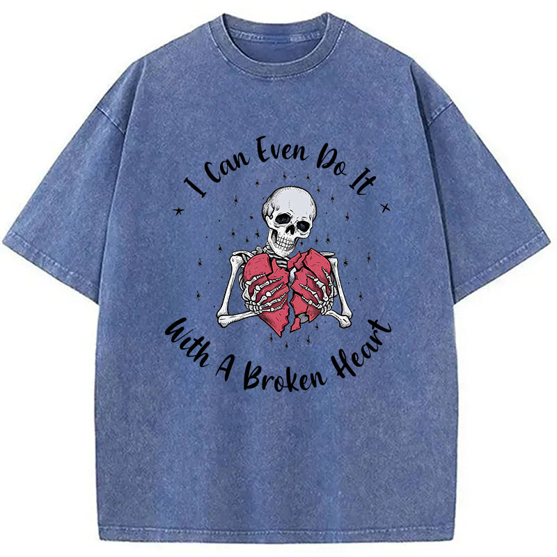 bbb I Can Even Do It With A Broken Heart Washed T-Shirt