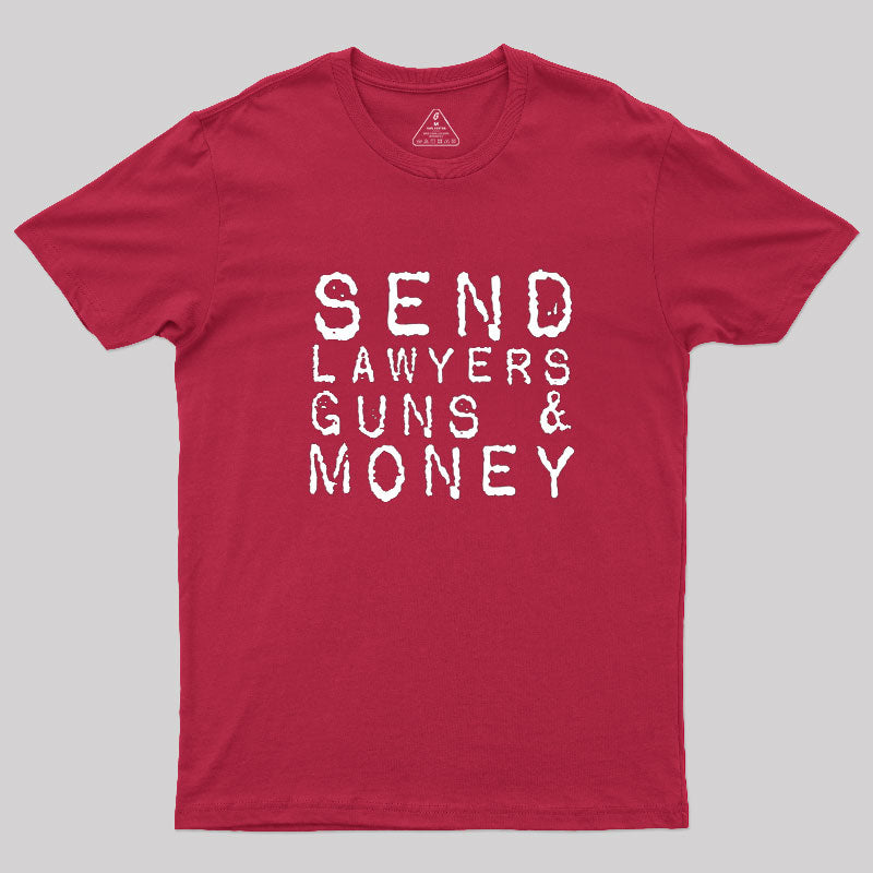 Send Lawyers Guns And Money  T-Shirt
