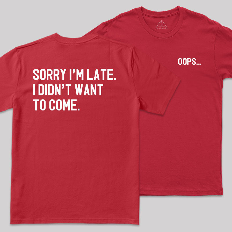 Sorry Im Late Front and Back Printed T-Shirt