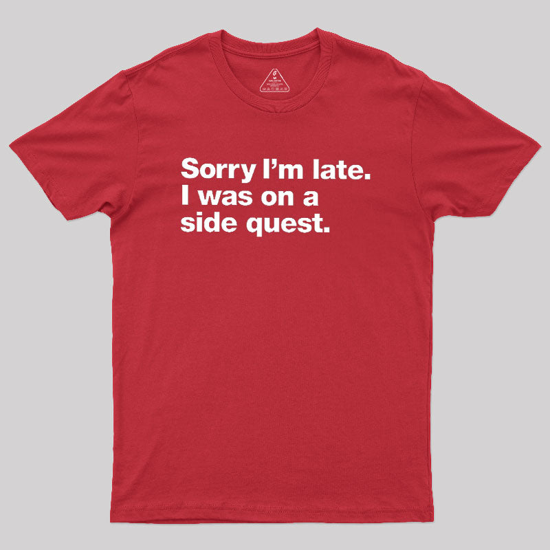 Sorry I'm Late I Was On A Side Quest  T-Shirt