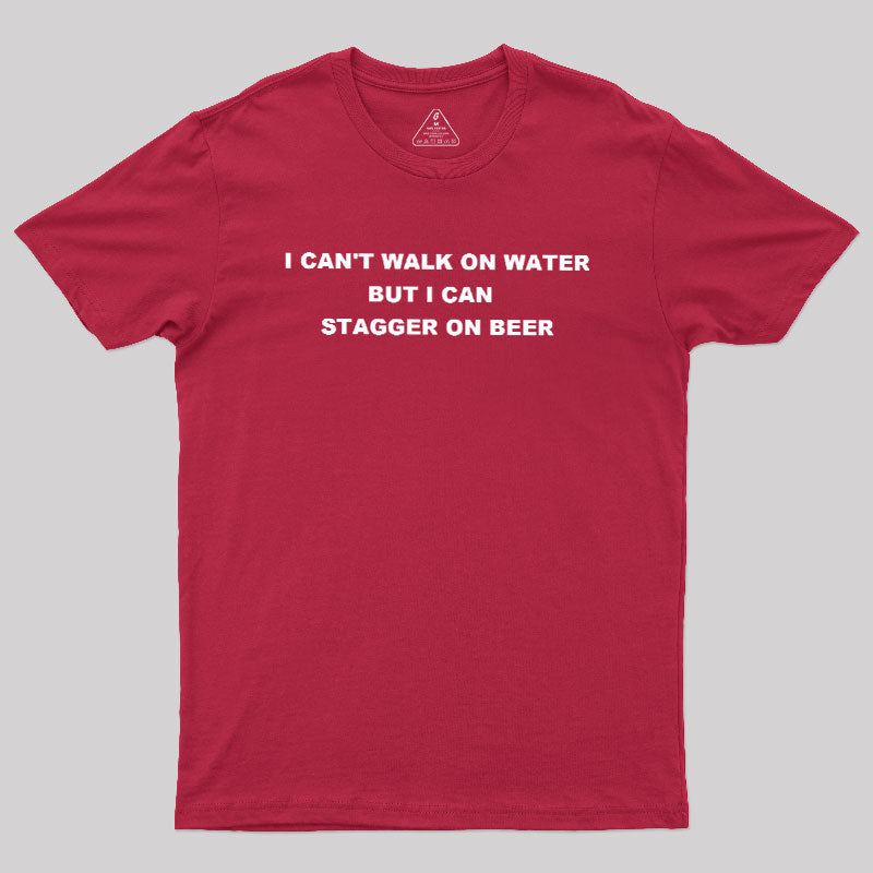 But I Can Stagger On Beer  T-Shirt