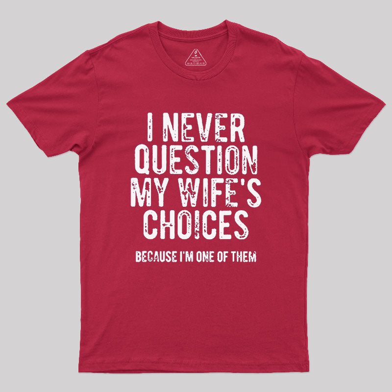 I Never Question My WIfe's Choice  T-Shirt