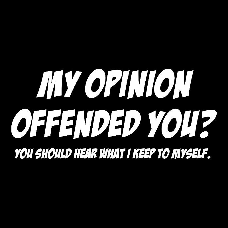 My Opinion Offended You  T-Shirt
