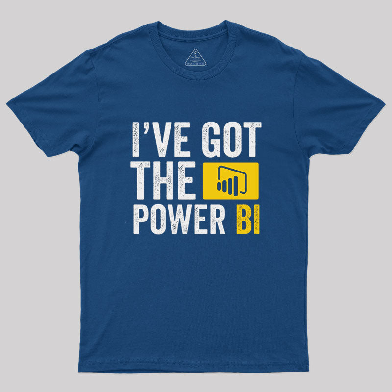 I've Got the Power BI  T-Shirt