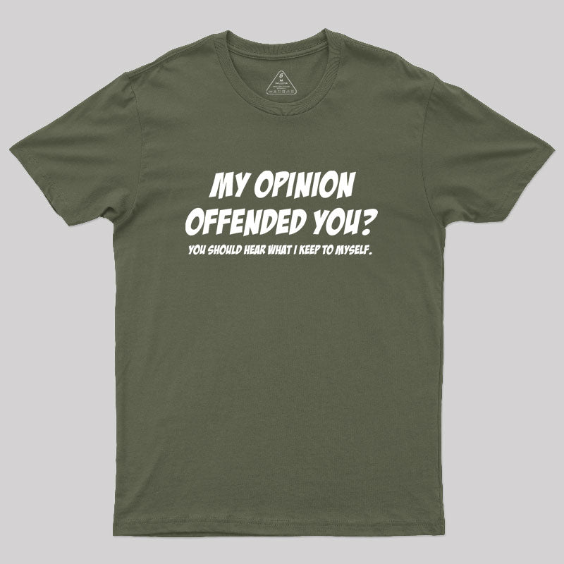 My Opinion Offended You  T-Shirt