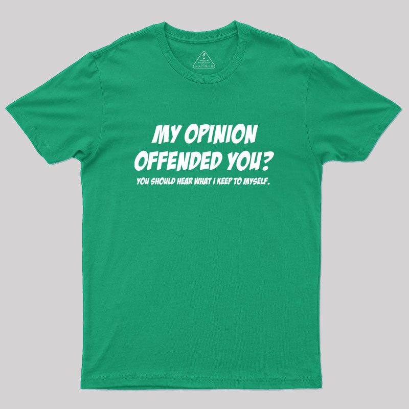 My Opinion Offended You  T-Shirt