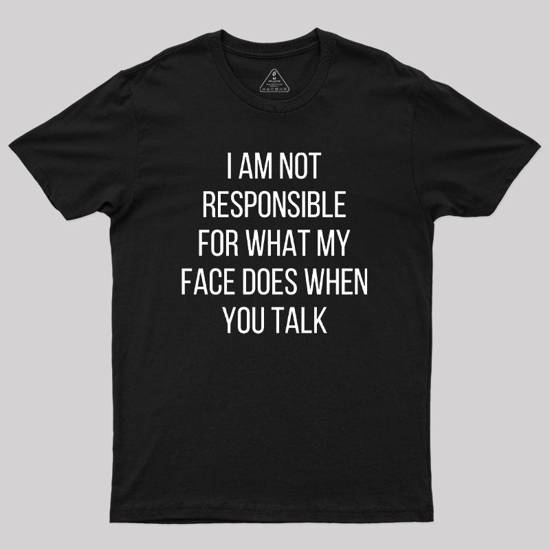 I am not Responsible for What my Face does  T-Shirt