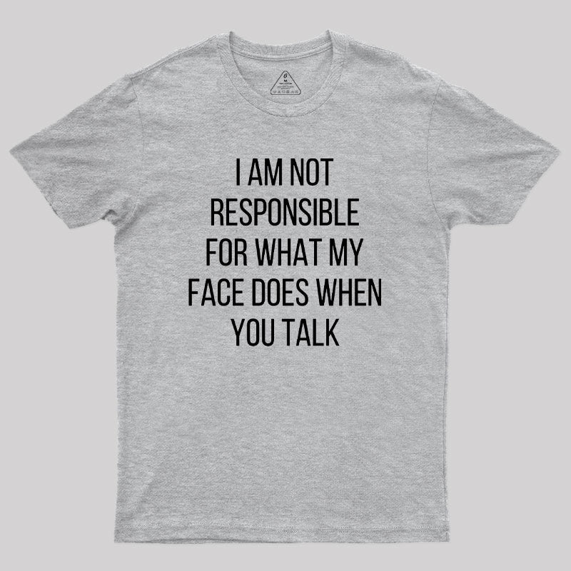 I am not Responsible for What my Face does  T-Shirt