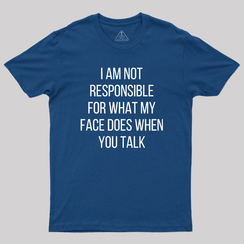 I am not Responsible for What my Face does  T-Shirt