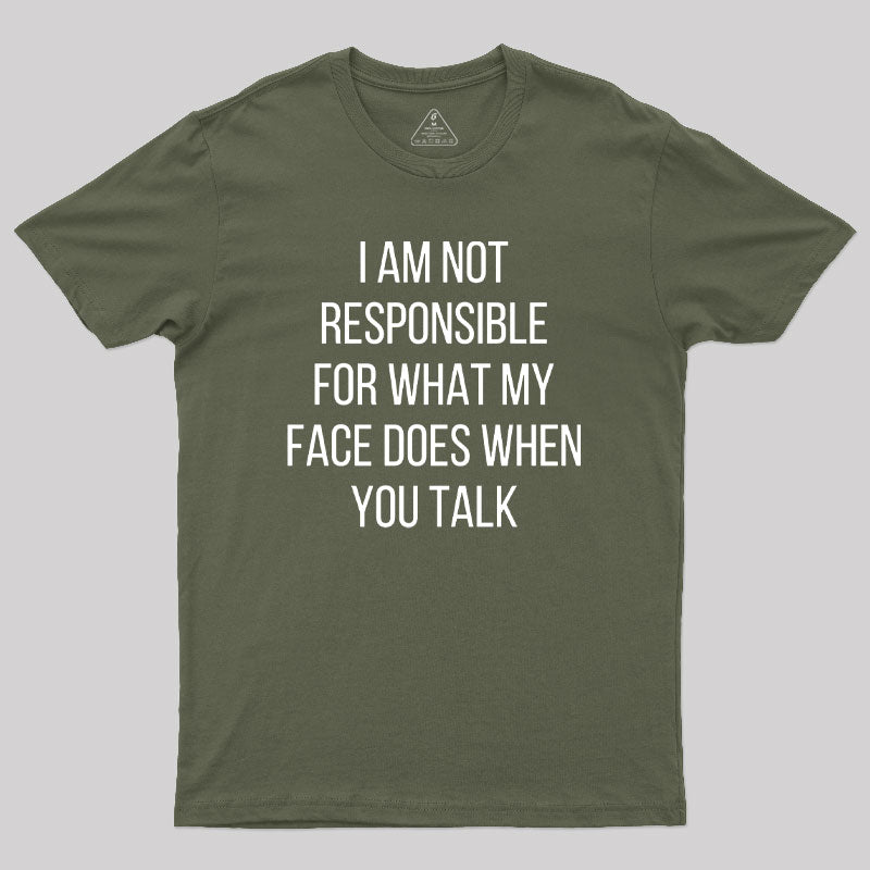 I am not Responsible for What my Face does  T-Shirt
