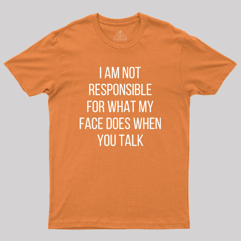 I am not Responsible for What my Face does  T-Shirt