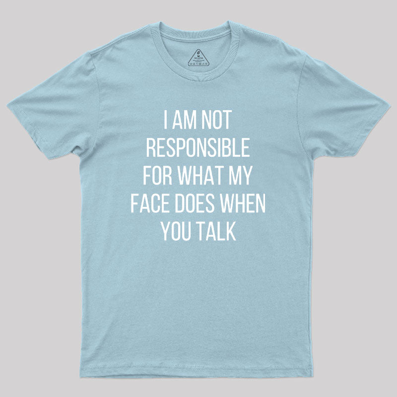 I am not Responsible for What my Face does  T-Shirt