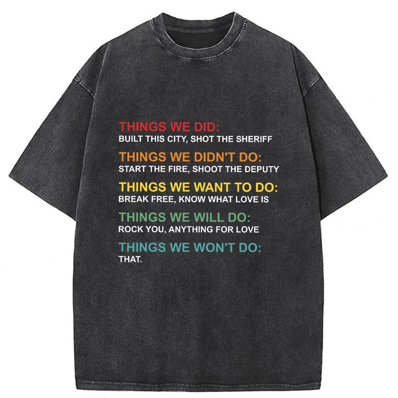 bbb Things We Did Didn't Do Funny Music Lyrics Parody Washed T-shirt