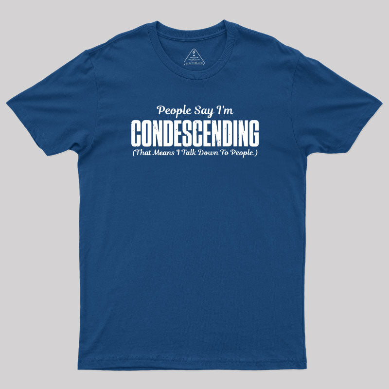 People Say I'm Condescending  T-Shirt