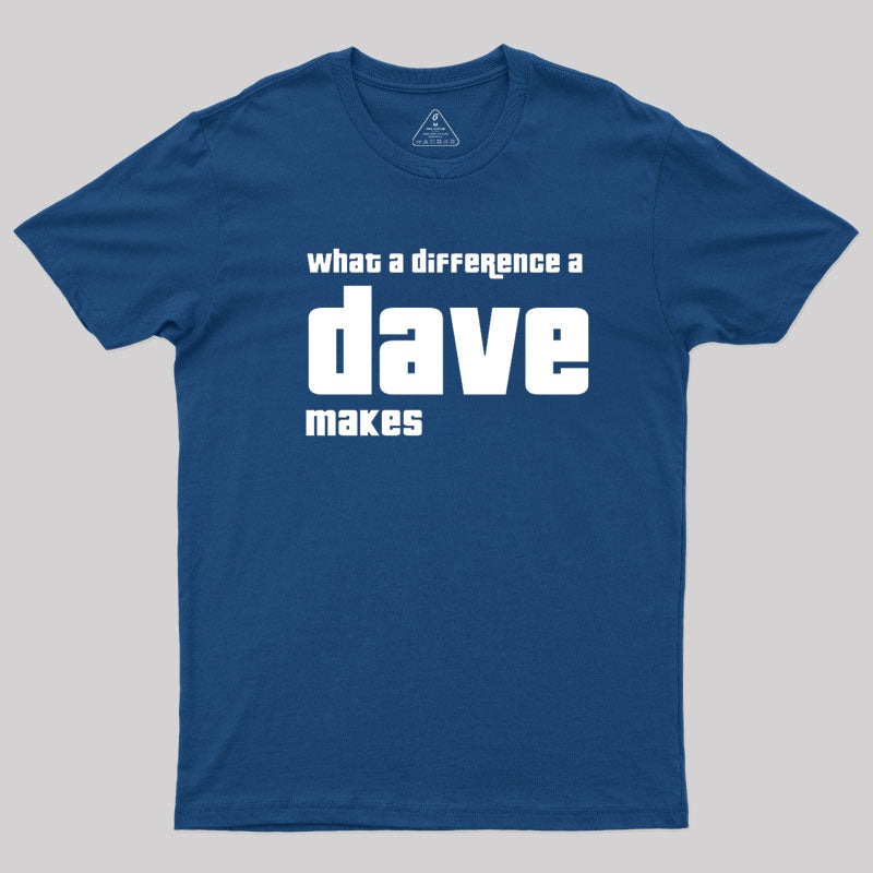 What A Difference A Dave Makes  T-Shirt