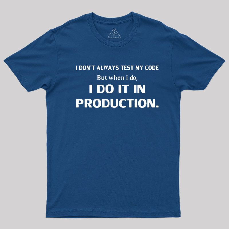 I Don't Always Test My Code  T-Shirt