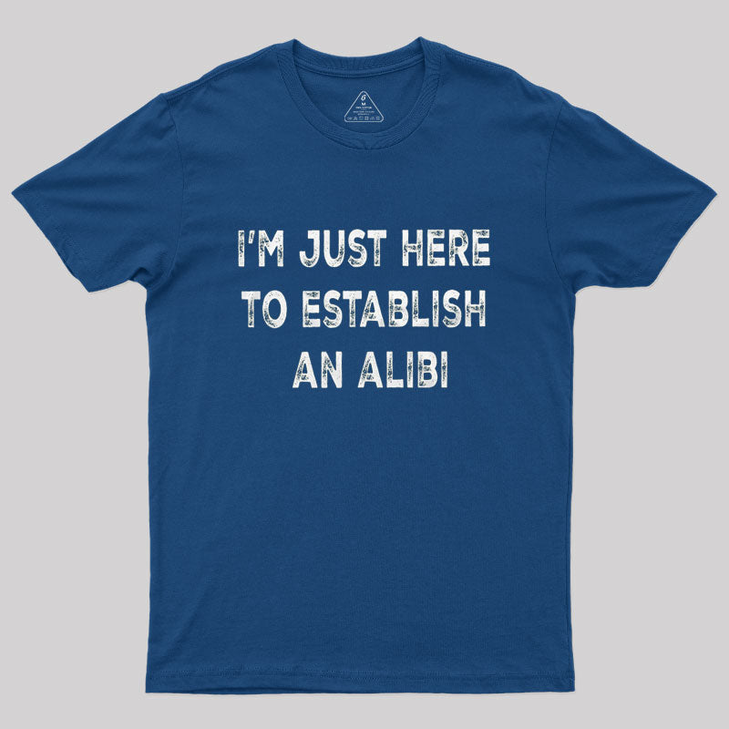 Funny Establish an Alibi  T-Shirt