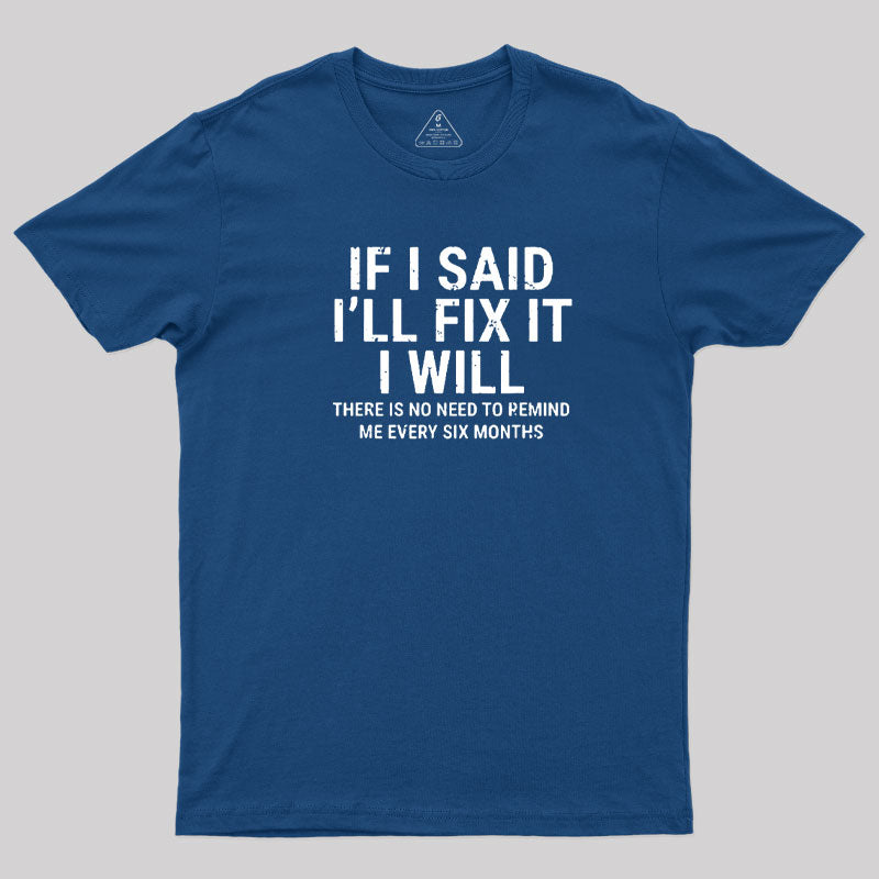 I Said I'll Fix It  T-Shirt