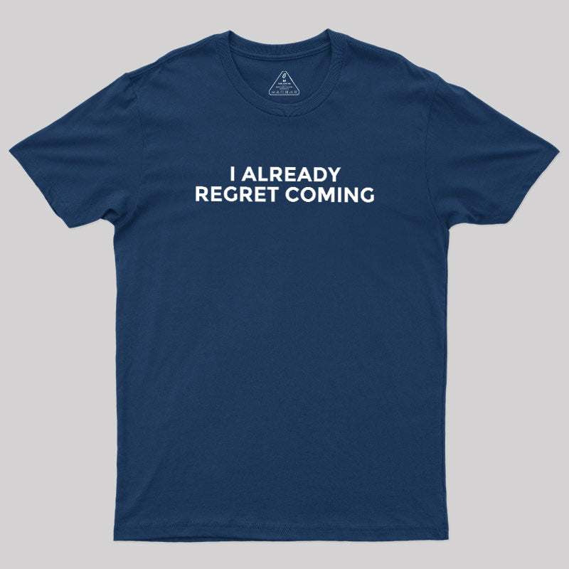 I Already Regret Coming  T-Shirt