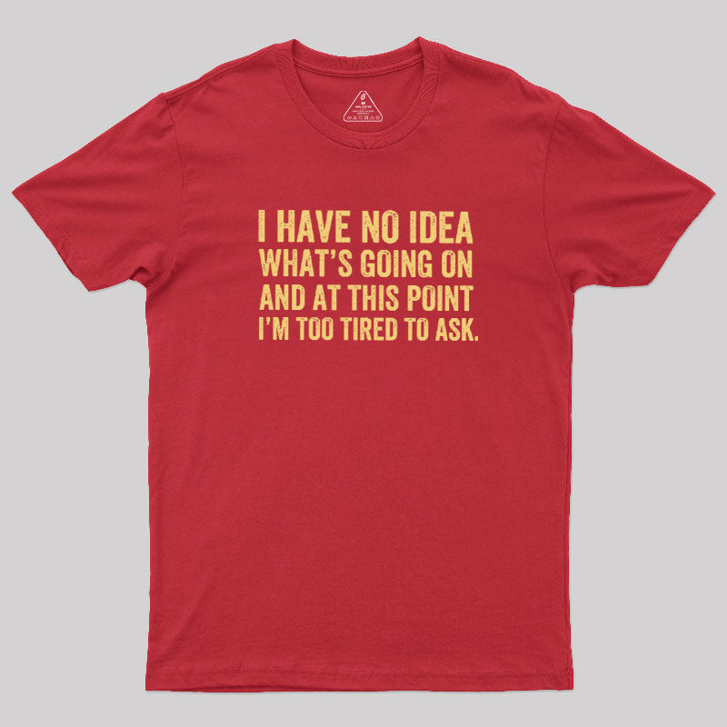 I'm Too Tired To Ask  T-Shirt