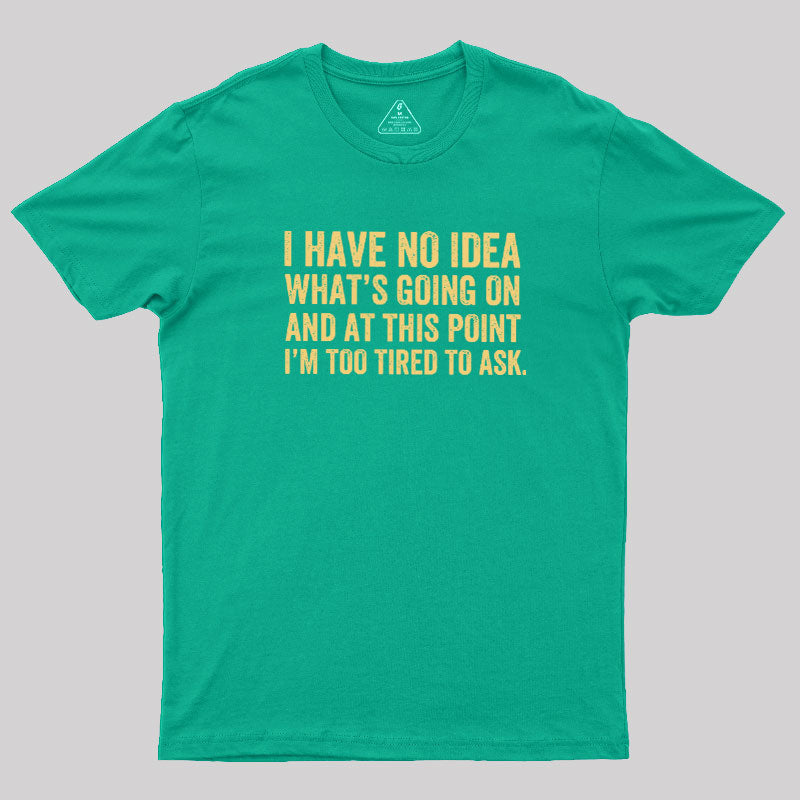 I'm Too Tired To Ask  T-Shirt