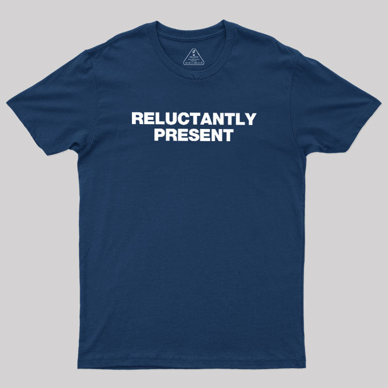 Reluctantly Present  T-Shirt