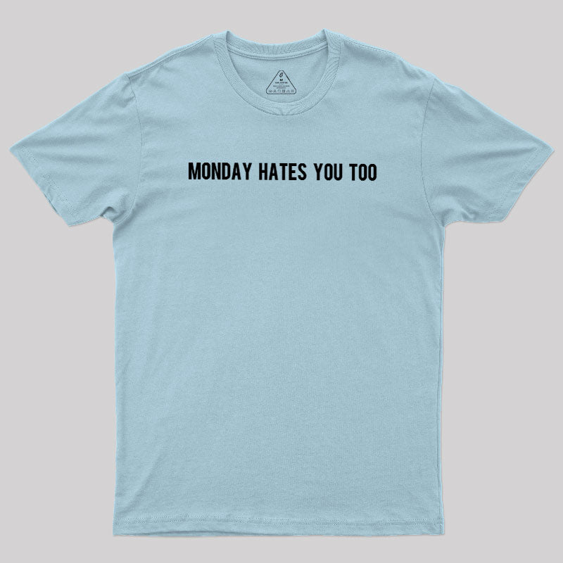 Monday Hates You Too  T-Shirt
