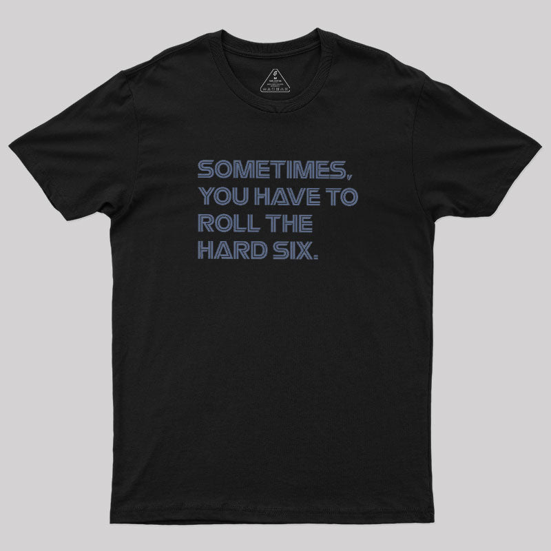Roll The Hard Six  T-Shirt