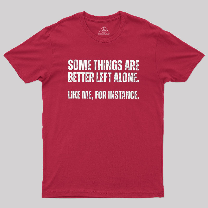 Some Things are Better Left Alone  T-Shirt