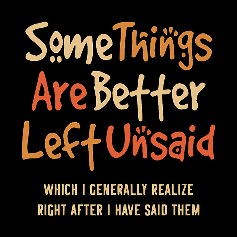 Some Things Are Just Better Left Unsaid  T-Shirt