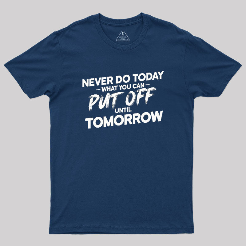 Put Off Until Tomorrow  T-Shirt