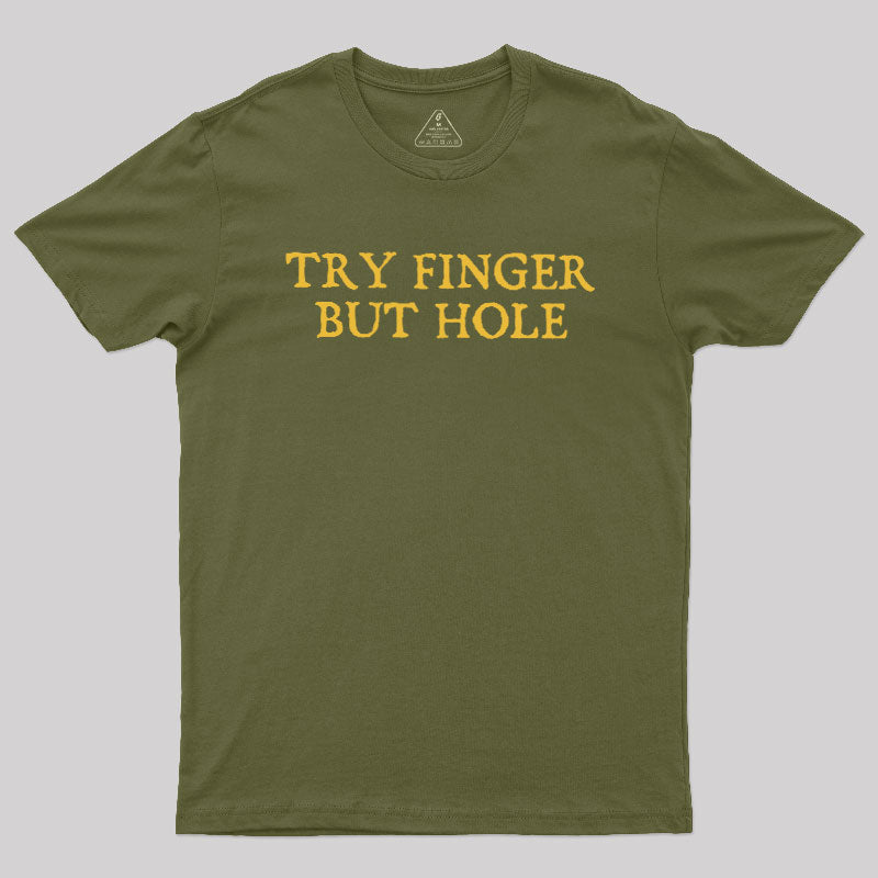 Try Finger But Hole  T-Shirt