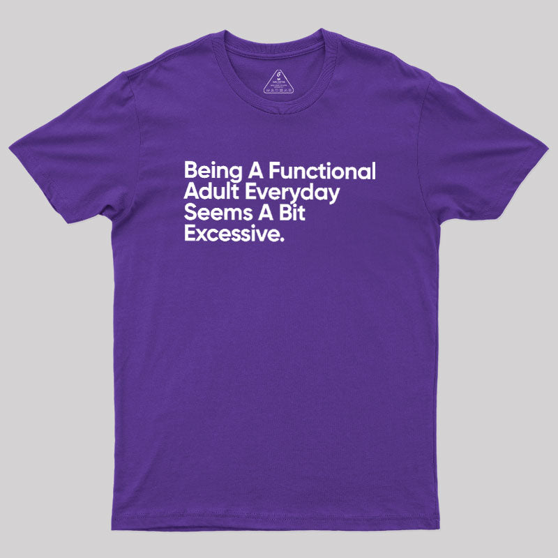 Being A Functional Adult  T-Shirt