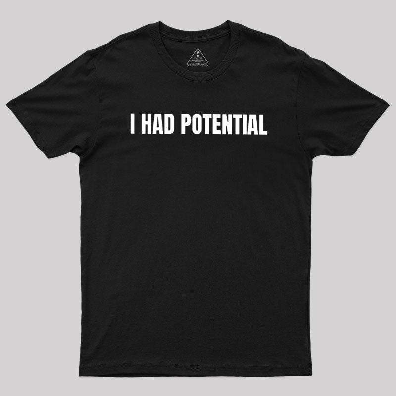 I Had Potential  T-Shirt